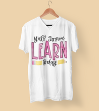 Load image into Gallery viewer, Teacher Y'all Gonna Learn Today T-shirt